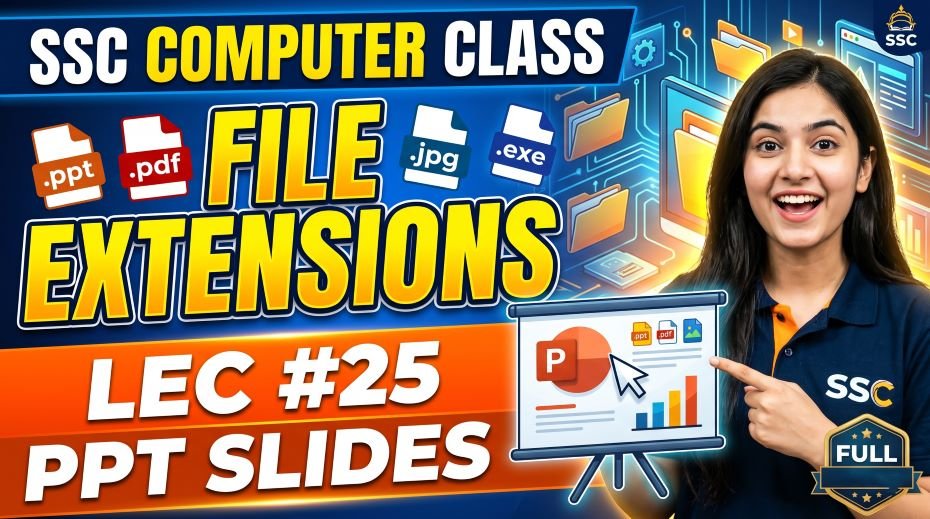 SSC Computer Class File Extension PPT Slides (LEC #25)