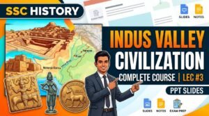 SSC History Indus Valley Civilization PPT Slides (LEC #3)