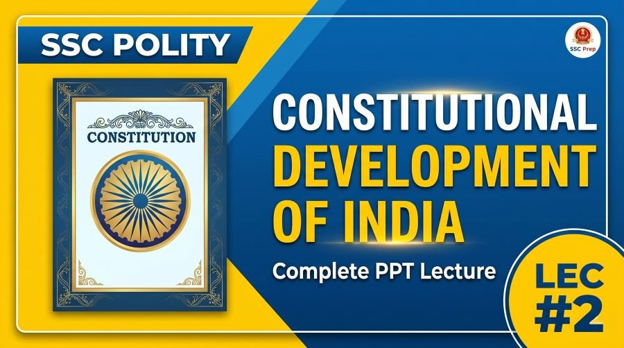 SSC Polity Constitutional Development of India PPT (LEC #2)