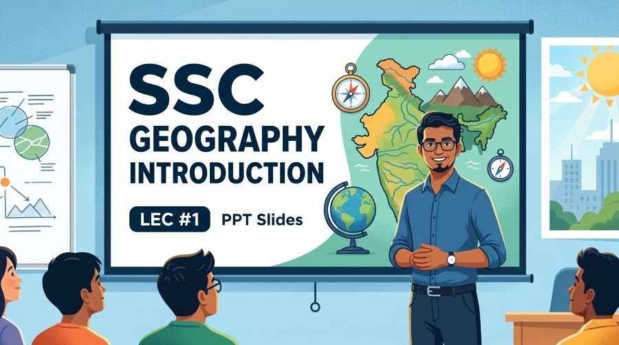 SSC Geography Introduction PPT Slides (LEC #1)