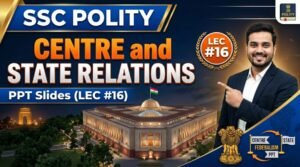 SlideSharePPT 1 SSC Polity CENTRE and STATE RELATIONS PPT Slides (LEC #16)