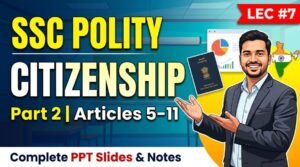 SSC Polity Citizenship PPT Slides (LEC #7)