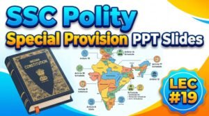 SlideSharePPT 1 SSC Polity Special Provisions PPT Slides (LEC #19)