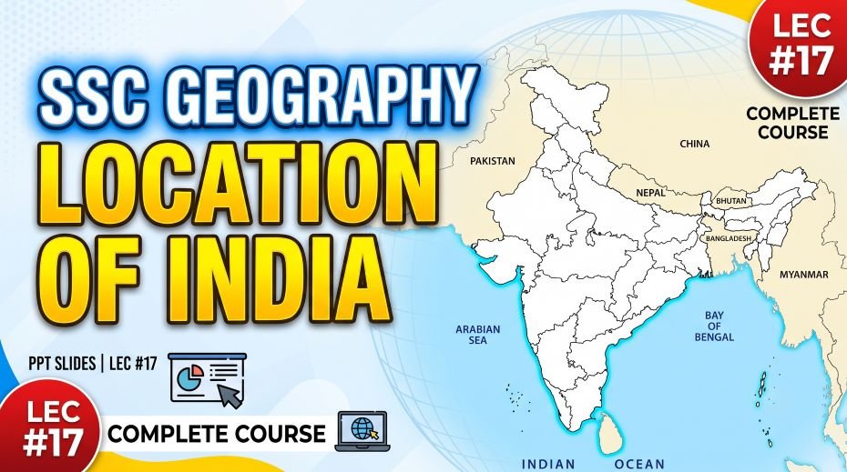 SSC Geography Location of India PPT Slides (LEC #17)