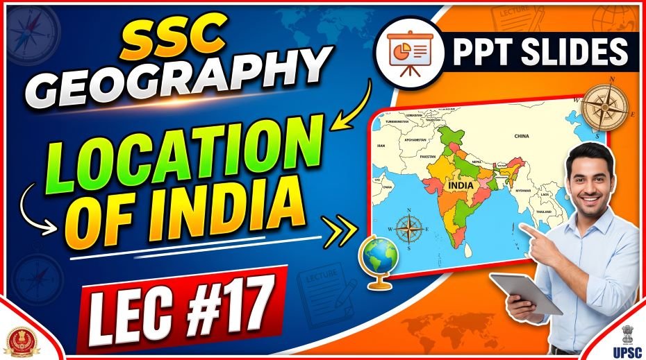 SSC Geography Location of India PPT Slides (LEC #17)
